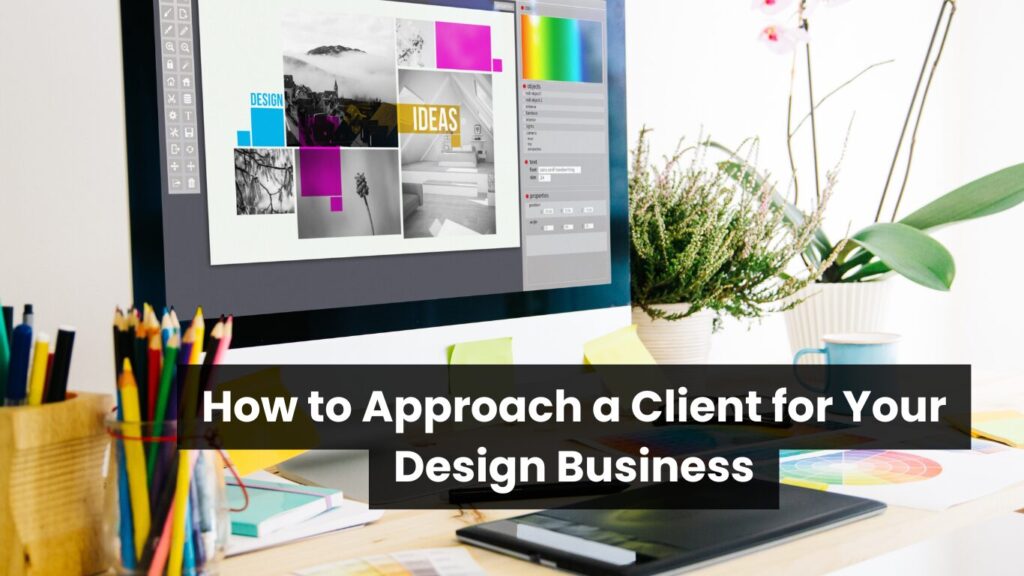 How to Approach a Client for Your Design Business