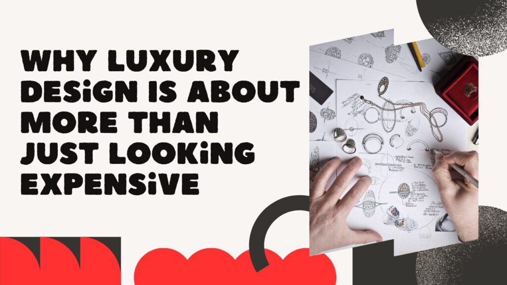 Why Luxury Design Is About More Than Just Looking Expensive